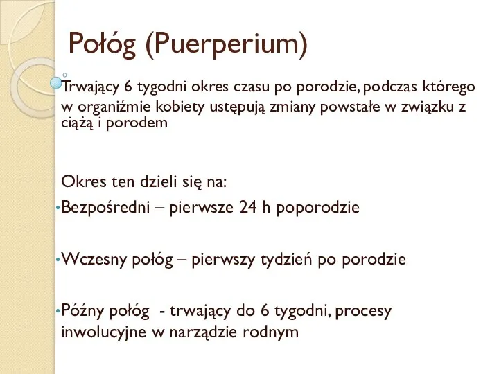 Połóg (Puerperium) Trwający 6 tygodni okres czasu po porodzie, podczas którego