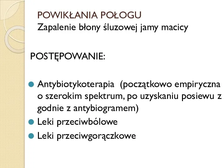 POWIKŁANIA POŁOGU Zapalenie błony śluzowej jamy macicy POSTĘPOWANIE: Antybiotykoterapia (początkowo empiryczna