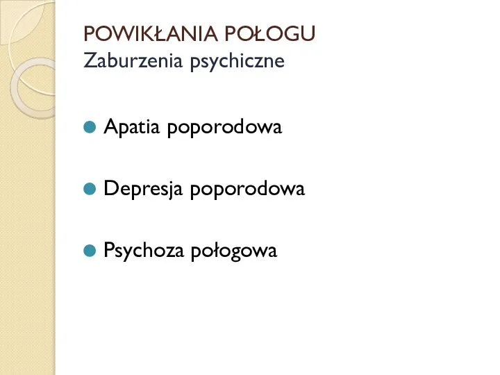 POWIKŁANIA POŁOGU Zaburzenia psychiczne Apatia poporodowa Depresja poporodowa Psychoza połogowa