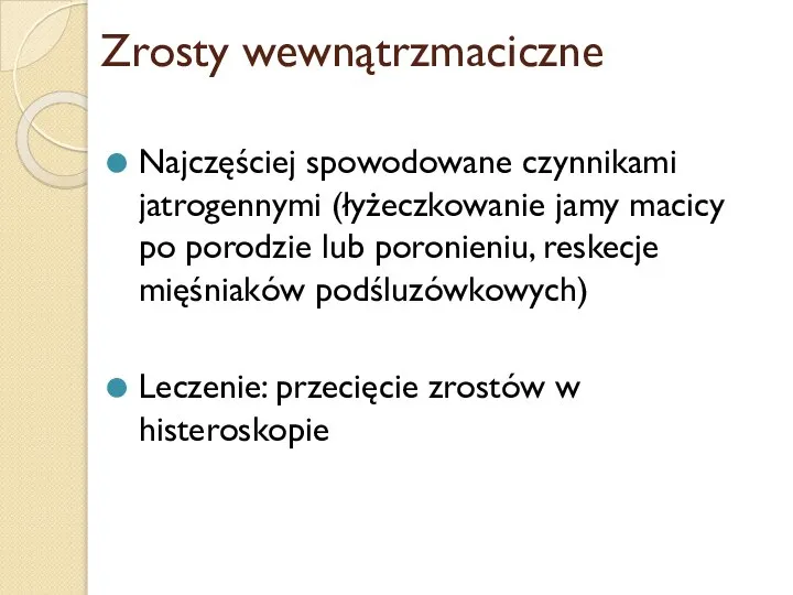 Zrosty wewnątrzmaciczne Najczęściej spowodowane czynnikami jatrogennymi (łyżeczkowanie jamy macicy po porodzie