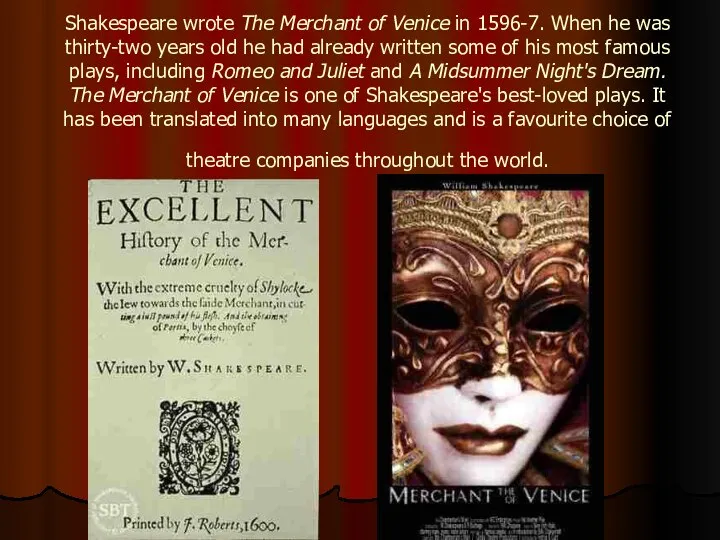 Shakespeare wrote The Merchant of Venice in 1596-7. When he was