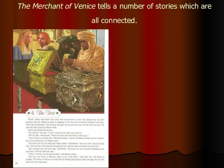 The Merchant of Venice tells a number of stories which are all connected.