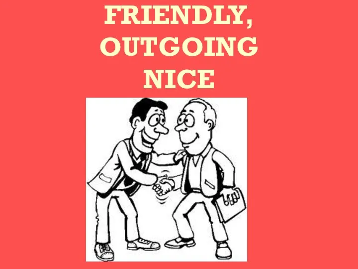 FRIENDLY, OUTGOING NICE