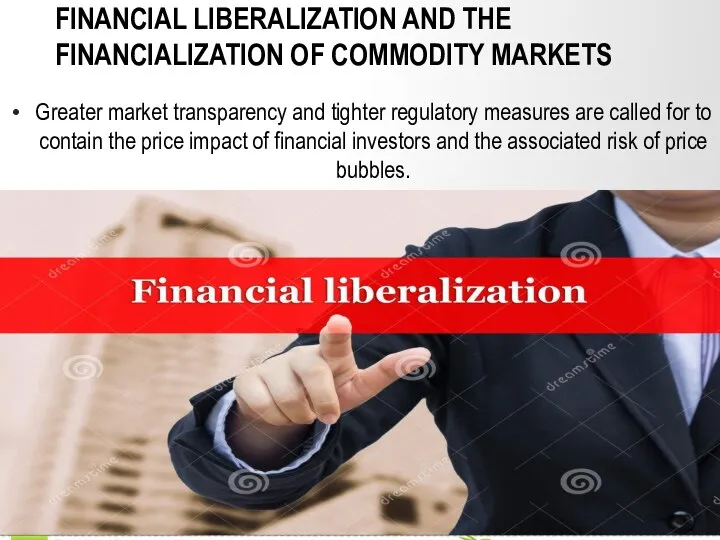 FINANCIAL LIBERALIZATION AND THE FINANCIALIZATION OF COMMODITY MARKETS Greater market transparency