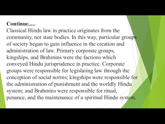 Continue..... Classical Hindu law in practice originates from the community, not