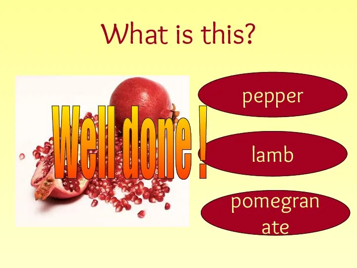 What is this? pomegranate pepper lamb Well done !