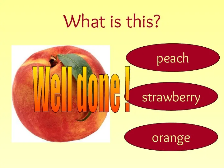 What is this? peach strawberry orange Well done !