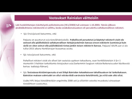 Vastaukset Rainialan väitteisiin Laki henkilötietojen käsittelystä poliisitoimesta (761/2003) tuli voimaan 1.10.2003.