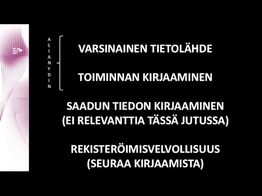 VARSINAINEN TIETOLÄHDE TOIMINNAN KIRJAAMINEN SAADUN TIEDON KIRJAAMINEN (EI RELEVANTTIA TÄSSÄ JUTUSSA) REKISTERÖIMISVELVOLLISUUS (SEURAA KIRJAAMISTA) ASIAN YDIN