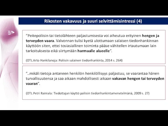 Rikosten vakavuus ja suuri selvittämisintressi (4) ”Peitepoliisin tai tietolähteen paljastumisesta voi