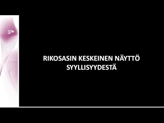 RIKOSASIN KESKEINEN NÄYTTÖ SYYLLISYYDESTÄ