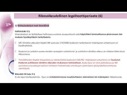 Rikosoikeudellinen legaliteettiperiaate (6) 1) Valtuutusketjut ovat täsmällisiä Hallintolaki 6 § Viranomaisen