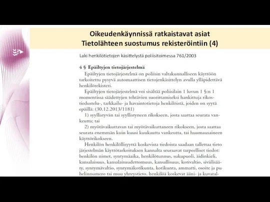 Oikeudenkäynnissä ratkaistavat asiat Tietolähteen suostumus rekisteröintiin (4) Laki henkilötietojen käsittelystä poliisitoimessa 761/2003