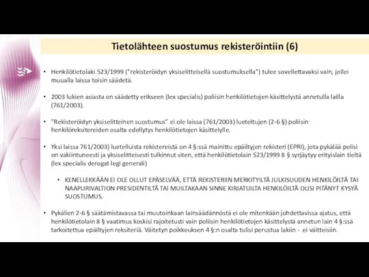 Tietolähteen suostumus rekisteröintiin (6) Henkilötietolaki 523/1999 (”rekisteröidyn yksiselitteisellä suostumuksella”) tulee sovellettavaksi