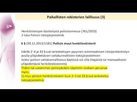 Paikallisten rekisterien laillisuus (3) Henkilötietojen käsittelystä poliisitoimessa (761/2003) 2 luku Poliisin