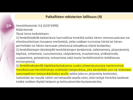 Paikallisten rekisterien laillisuus (4) Henkilötietolaki 3 § (52371999) Määritelmät Tässä laissa