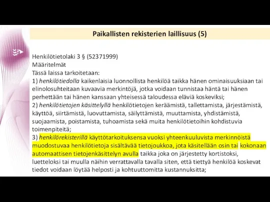 Paikallisten rekisterien laillisuus (5) Henkilötietolaki 3 § (52371999) Määritelmät Tässä laissa