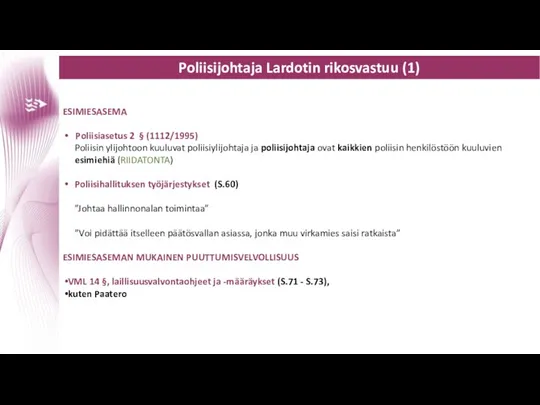 Poliisijohtaja Lardotin rikosvastuu (1) ESIMIESASEMA Poliisiasetus 2 § (1112/1995) Poliisin ylijohtoon