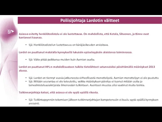 Poliisijohtaja Lardotin väitteet Asiassa esitetty henkilötodistelu ei ole luotettavaa. On mahdollista,