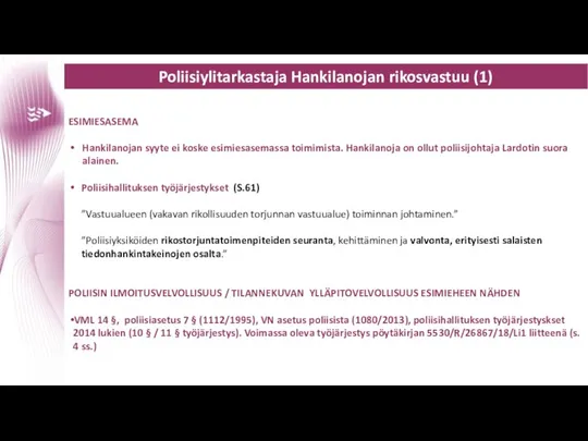 Poliisiylitarkastaja Hankilanojan rikosvastuu (1) ESIMIESASEMA Hankilanojan syyte ei koske esimiesasemassa toimimista.