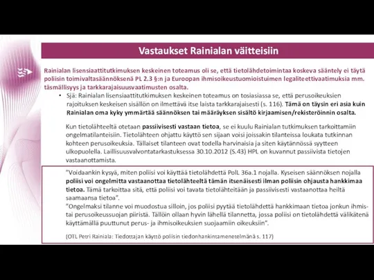 Vastaukset Rainialan väitteisiin Rainialan lisensiaattitutkimuksen keskeinen toteamus oli se, että tietolähdetoimintaa