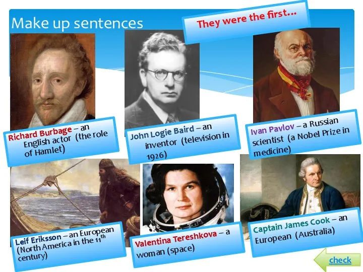 Make up sentences They were the first… Richard Burbage – an