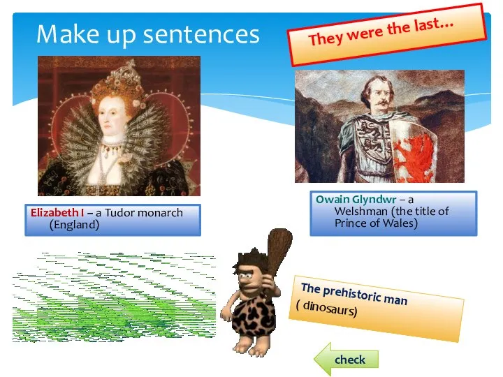 Make up sentences They were the last… Elizabeth I – a