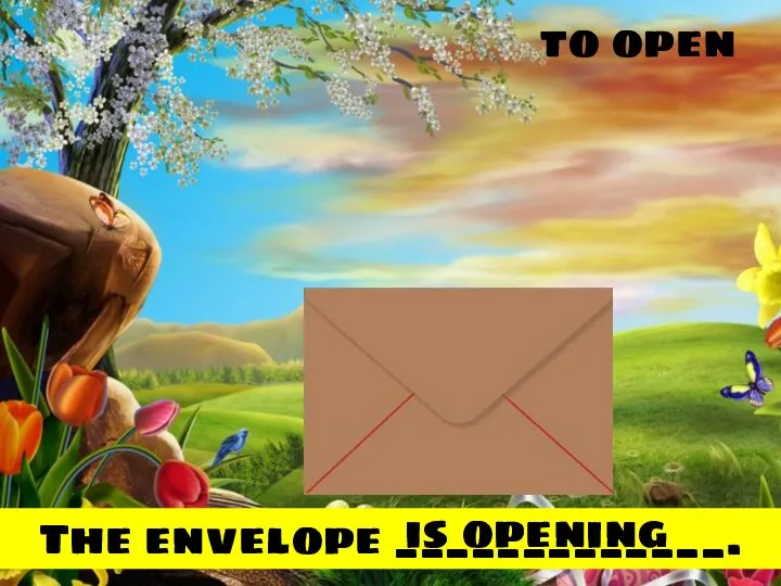 to open The envelope _____________. is opening