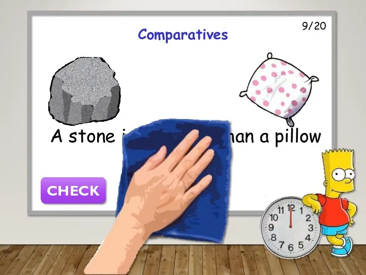 9/20 Comparatives A stone is harder than a pillow CHECK