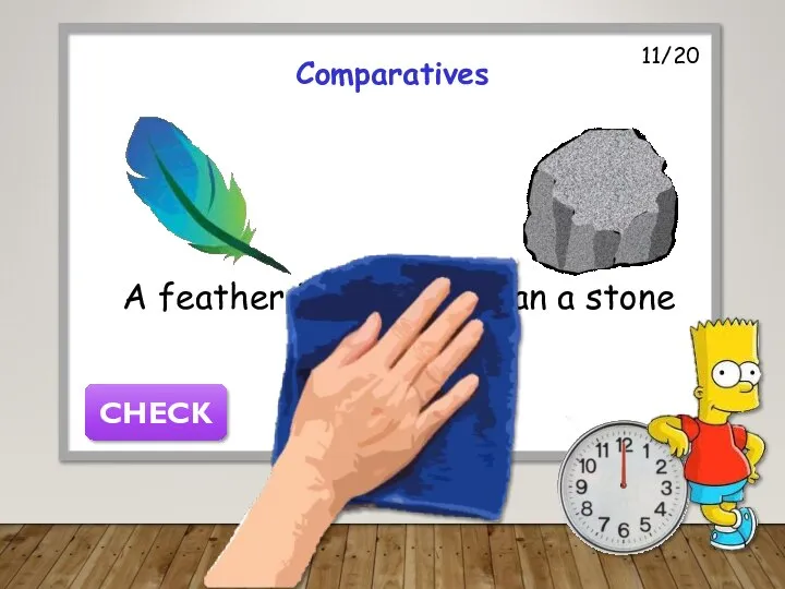 11/20 Comparatives A feather is lighter than a stone CHECK
