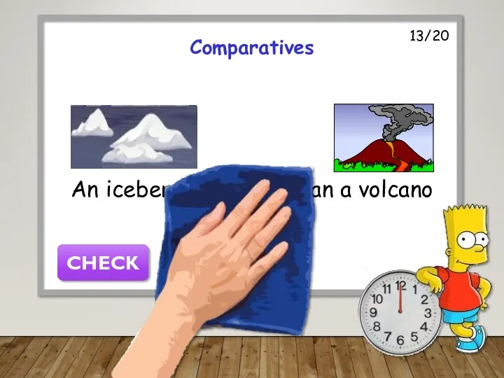 13/20 Comparatives An iceberg is colder than a volcano CHECK