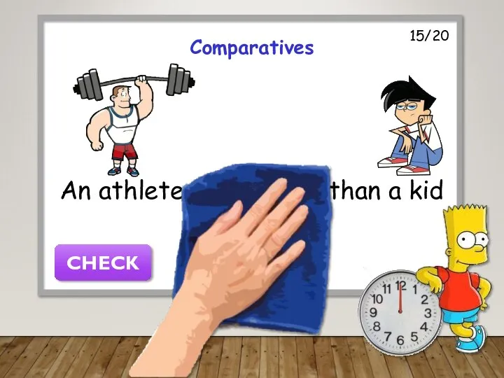 15/20 Comparatives An athlete is stronger than a kid CHECK