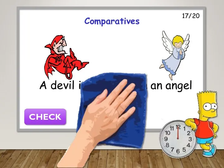 17/20 Comparatives A devil is worse than an angel CHECK