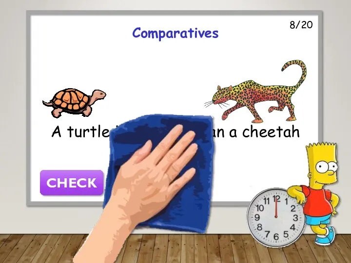 8/20 Comparatives A turtle is slower than a cheetah CHECK