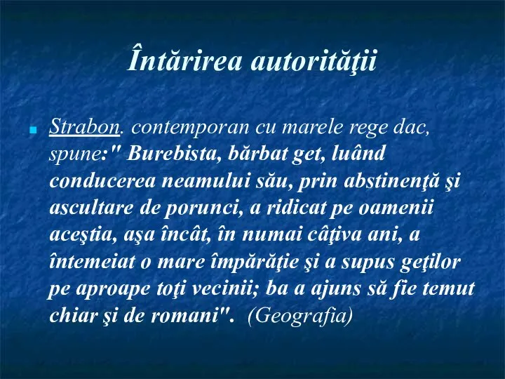 Întărirea autorităţii Strabon. contemporan cu marele rege dac, spune:" Burebista, bărbat