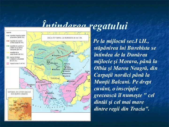 Întinderea regatului Pe la mijlocul sec.I î.H., stăpânirea lui Burebista se