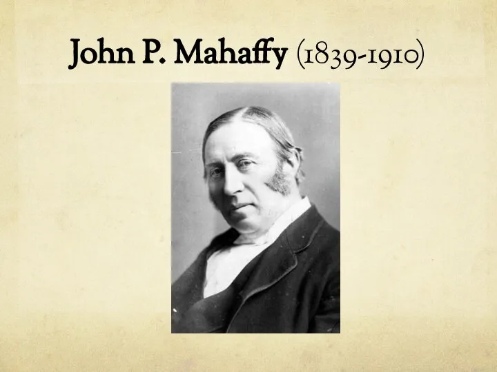 John P. Mahaffy (1839-1910)