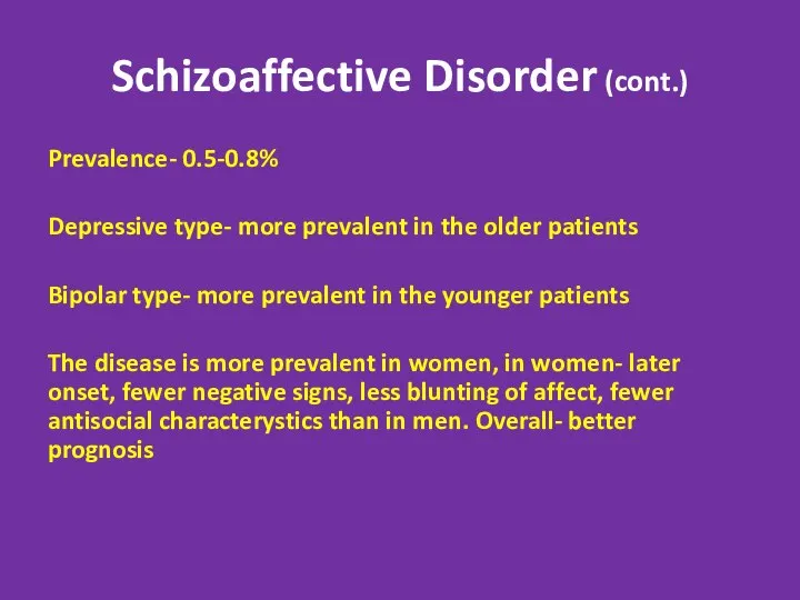 Schizoaffective Disorder (cont.) Prevalence- 0.5-0.8% Depressive type- more prevalent in the