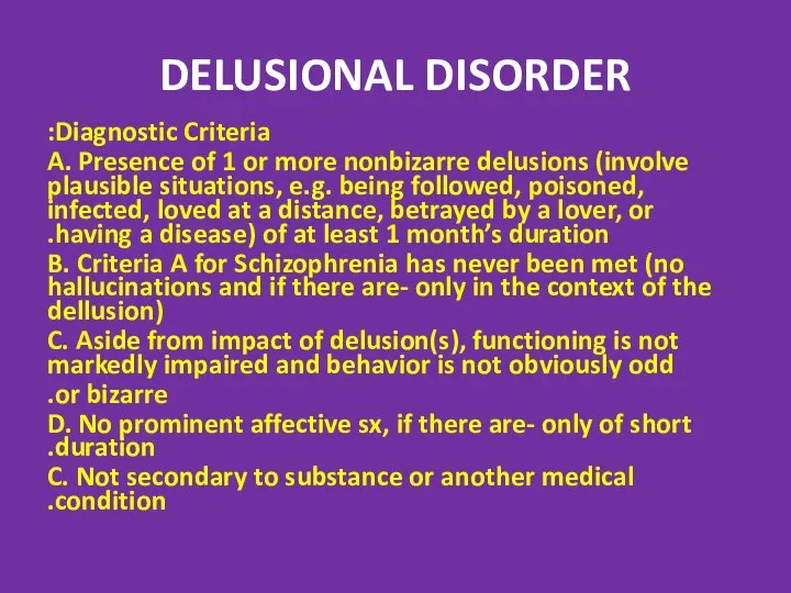 DELUSIONAL DISORDER Diagnostic Criteria: A. Presence of 1 or more nonbizarre