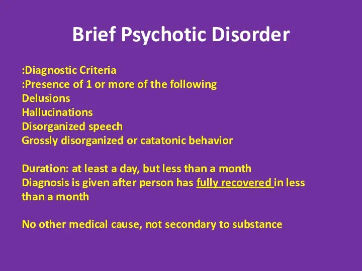 Brief Psychotic Disorder Diagnostic Criteria: Presence of 1 or more of