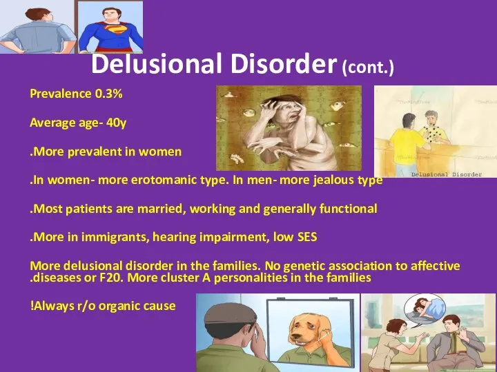 Delusional Disorder (cont.) Prevalence 0.3% Average age- 40y More prevalent in