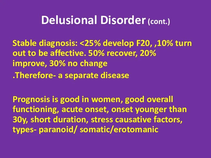 Delusional Disorder (cont.) Stable diagnosis: Therefore- a separate disease. Prognosis is