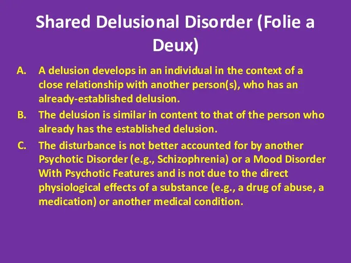 Shared Delusional Disorder (Folie a Deux) A delusion develops in an