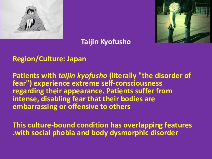 Taijin Kyofusho Region/Culture: Japan Patients with taijin kyofusho (literally "the disorder