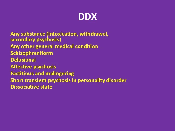 DDX דליריום (במקום הראשAny substance (intoxication, withdrawal, secondary psychosis) Any other