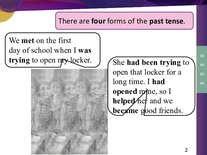 There are four forms of the past tense. We met on