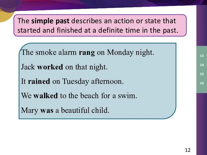 The simple past describes an action or state that started and