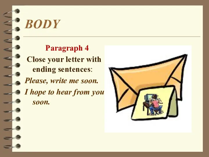 BODY Paragraph 4 Close your letter with ending sentences: Please, write