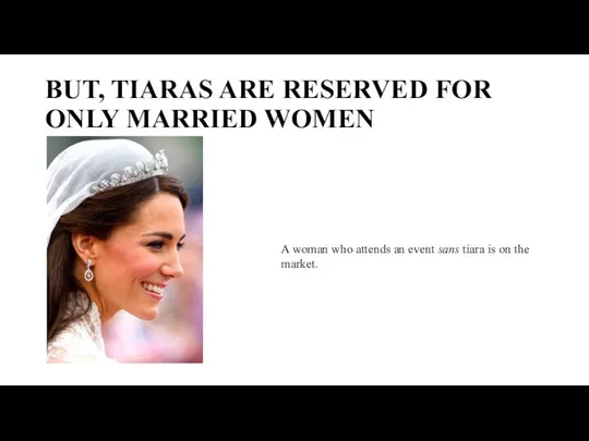 BUT, TIARAS ARE RESERVED FOR ONLY MARRIED WOMEN A woman who