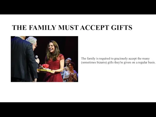 THE FAMILY MUST ACCEPT GIFTS The family is required to graciously